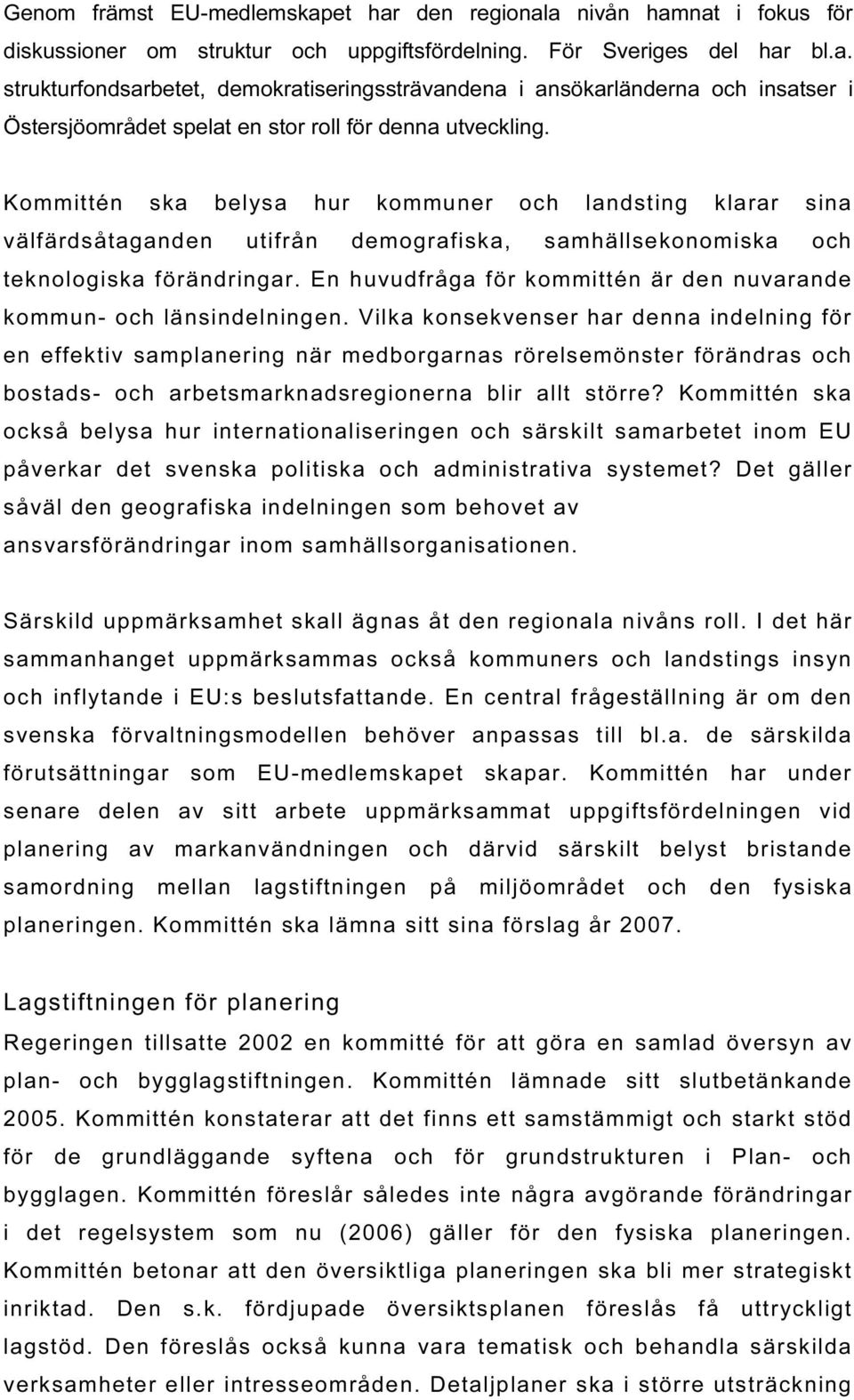 En huvudfråga för kommittén är den nuvarande kommun- och länsindelningen.