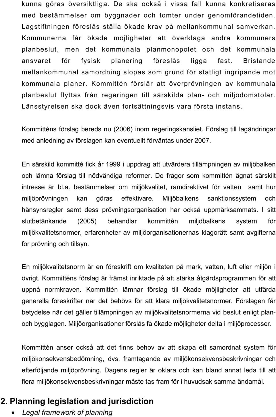 Kommunerna får ökade möjligheter att överklaga andra kommuners planbeslut, men det kommunala planmonopolet och det kommunala ansvaret för fysisk planering föreslås ligga fast.