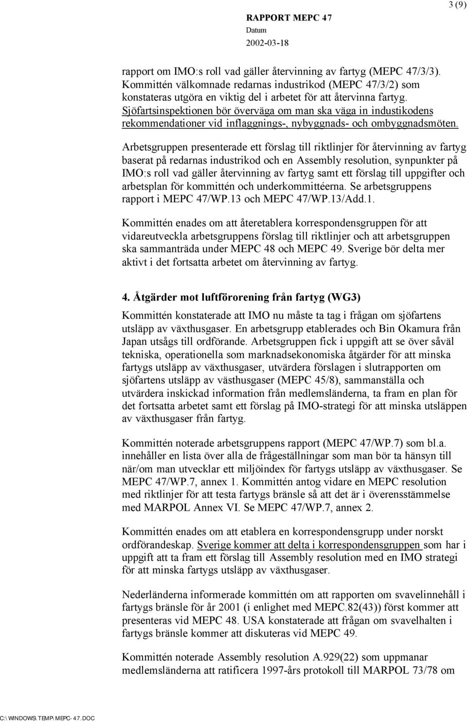 Sjöfartsinspektionen bör överväga om man ska väga in industikodens rekommendationer vid inflaggnings-, nybyggnads- och ombyggnadsmöten.