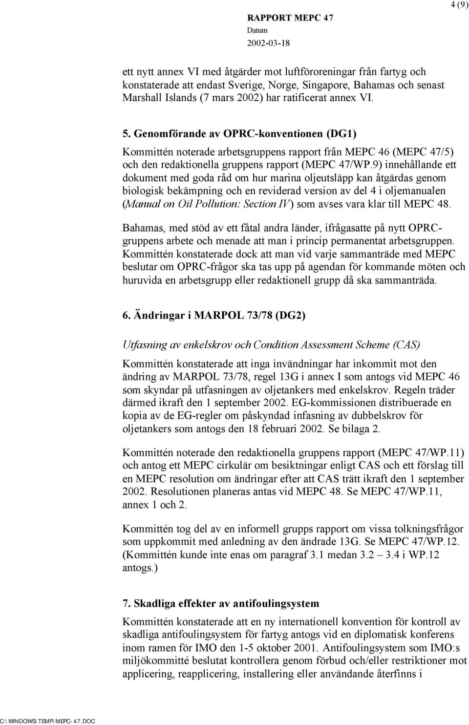 9) innehållande ett dokument med goda råd om hur marina oljeutsläpp kan åtgärdas genom biologisk bekämpning och en reviderad version av del 4 i oljemanualen (Manual on Oil Pollution: Section IV) som