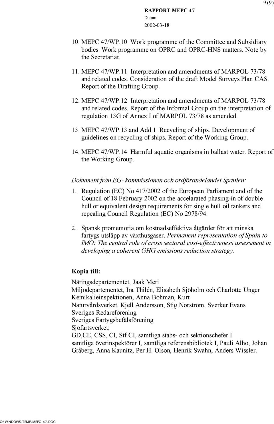 Report of the Informal Group on the interpretation of regulation 13G of Annex I of MARPOL 73/78 as amended. 13. MEPC 47/WP.13 and Add.1 Recycling of ships.