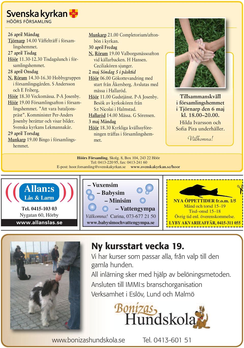 Svenska kyrkans Lekmannakår. 29 april Torsdag Munkarp 19. Bingo i församlingshemmet. Munkarp 21. Completorium/aftonbön i kyrkan. 3 april Fredag N. Rörum 19. Valborgsmässoafton vid källarbacken.