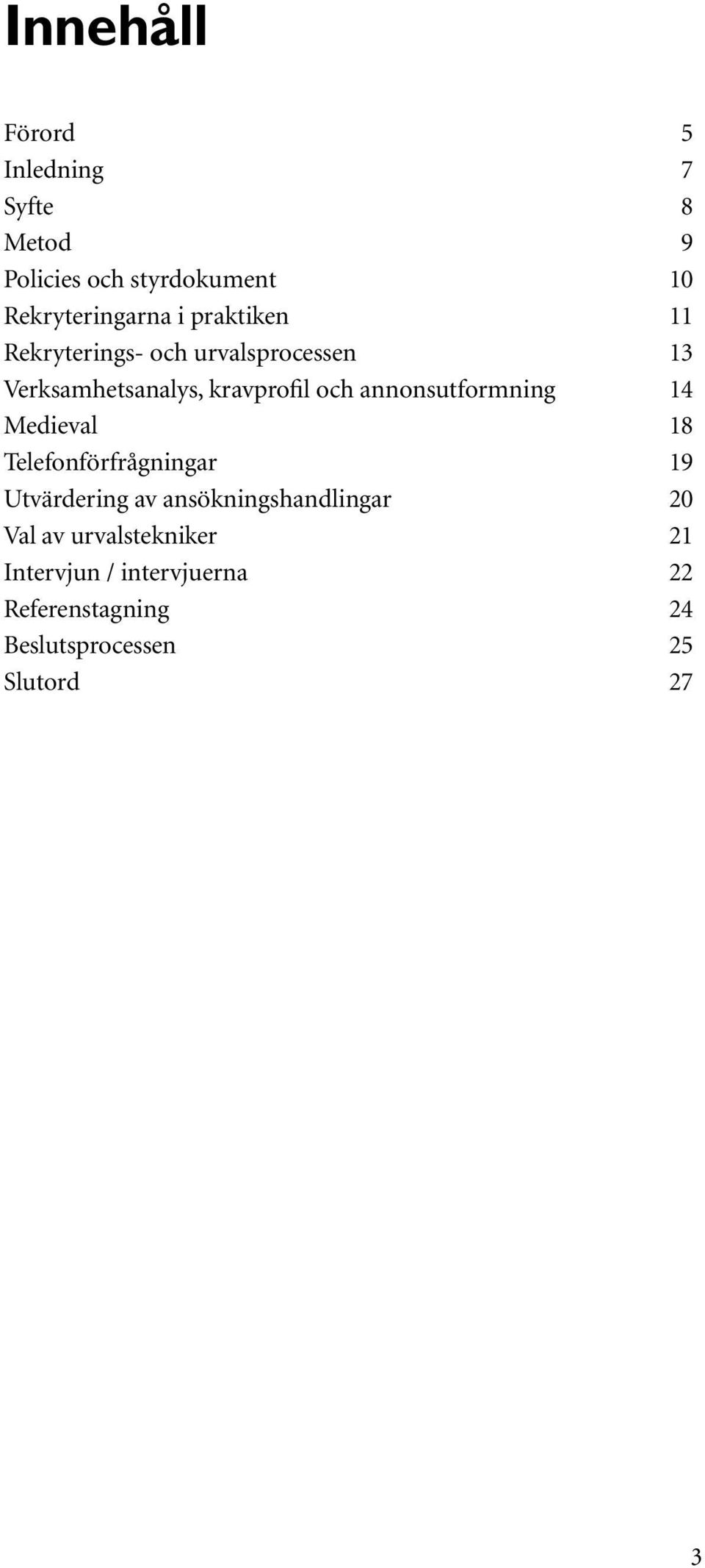 annonsutformning 14 Medieval 18 Telefonförfrågningar 19 Utvärdering av ansökningshandlingar