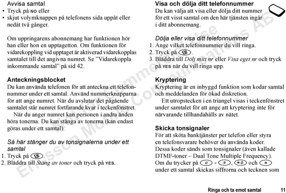 Anteckningsblocket Du kan använda telefonen för att anteckna ett telefonnummer under ett samtal. Använd nummerknapparna för att ange numret.