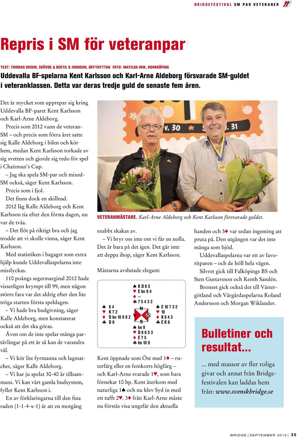 Det är mycket som upprepar sig kring Uddevalla BF-paret Kent Karlsson och Karl-Arne Aldeborg.