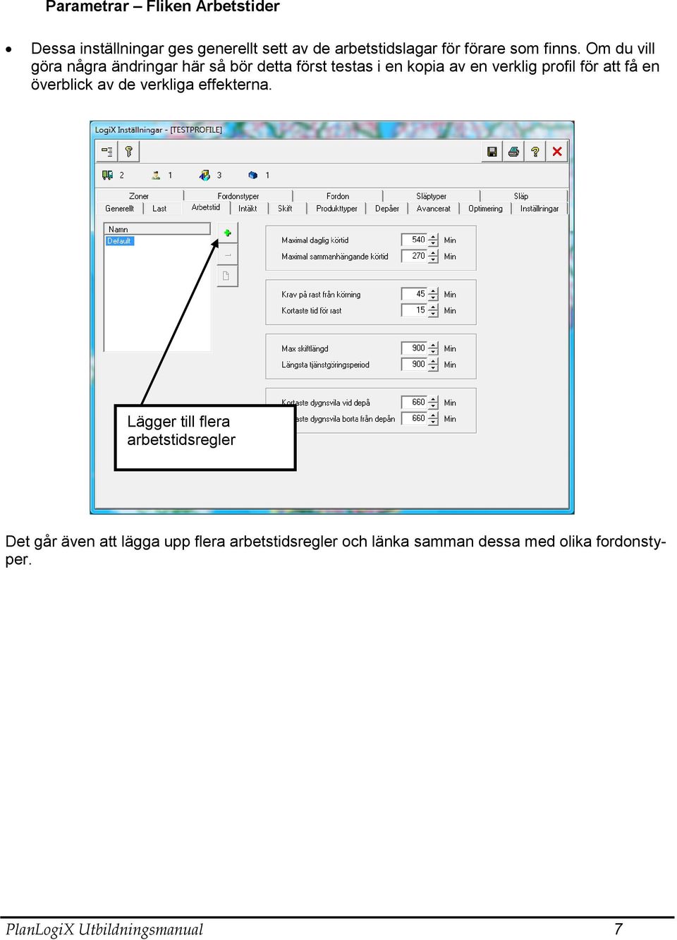 Om du vill göra några ändringar här så bör detta först testas i en kopia av en verklig profil för att få