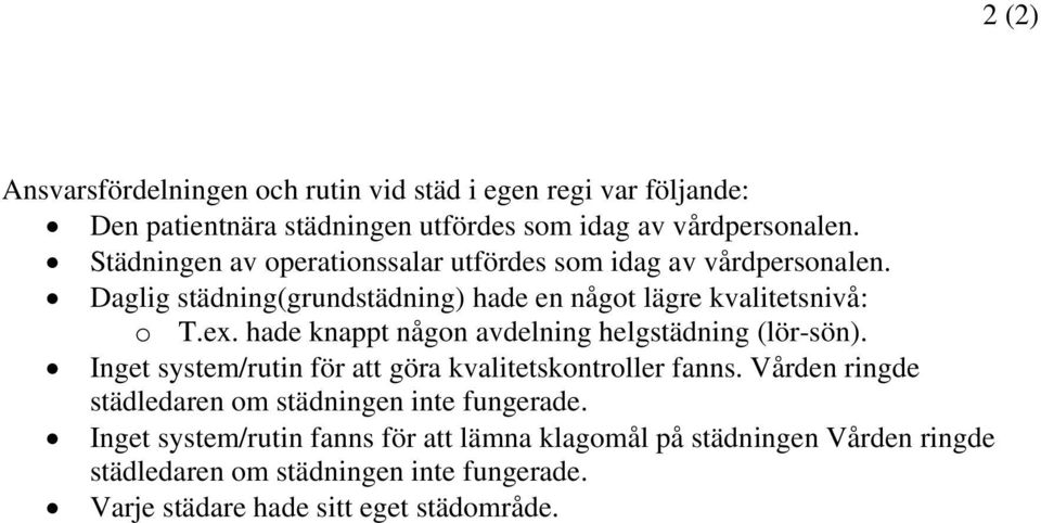 hade knappt någon avdelning helgstädning (lör-sön). Inget system/rutin för att göra kvalitetskontroller fanns.