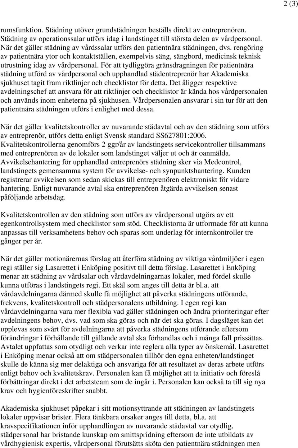 rengöring av patientnära ytor och kontaktställen, exempelvis säng, sängbord, medicinsk teknisk utrustning idag av vårdpersonal.