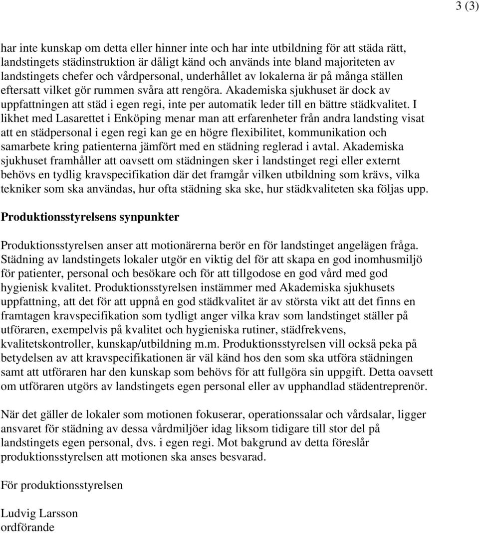 Akademiska sjukhuset är dock av uppfattningen att städ i egen regi, inte per automatik leder till en bättre städkvalitet.