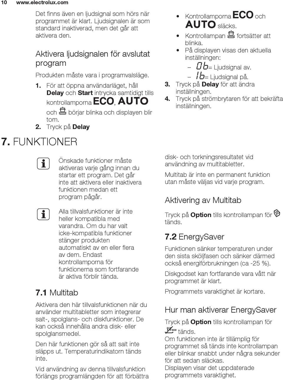 För att öppna användarläget, håll Delay och Start intrycka samtidigt tills kontrollamporna, och börjar blinka och displayen blir tom. 2. Tryck på Delay 7. FUNKTIONER 7.