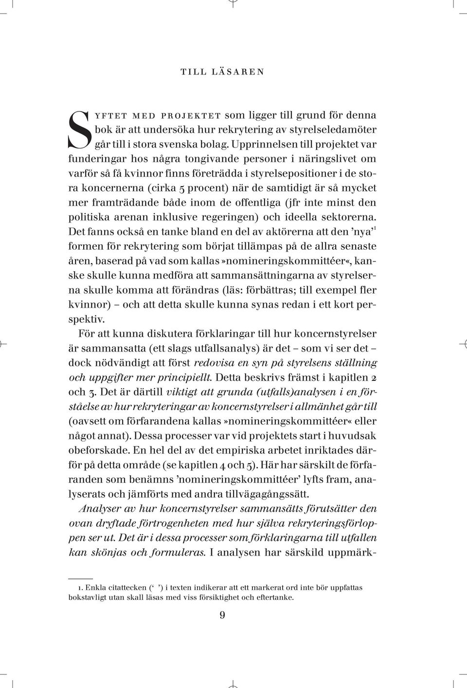 samtidigt är så mycket mer framträdande både inom de offentliga (jfr inte minst den politiska arenan inklusive regeringen) och ideella sektorerna.