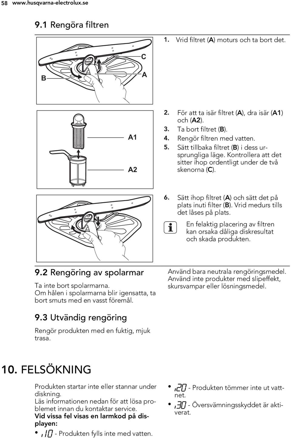 Sätt ihop filtret (A) och sätt det på plats inuti filter (B). Vrid medurs tills det låses på plats. En felaktig placering av filtren kan orsaka dåliga diskresultat och skada produkten. 9.