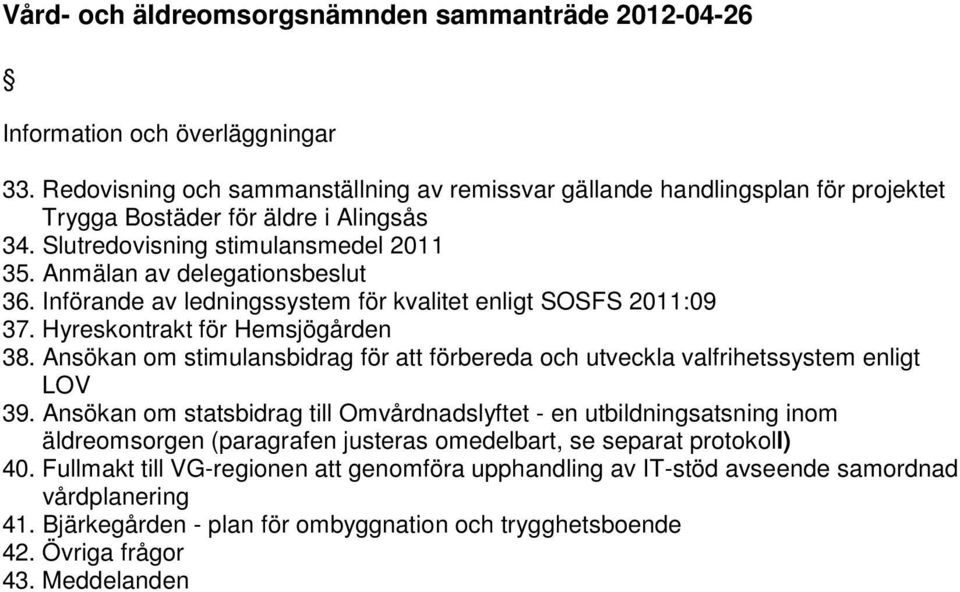 Ansökan om stimulansbidrag för att förbereda och utveckla valfrihetssystem enligt LOV 39.