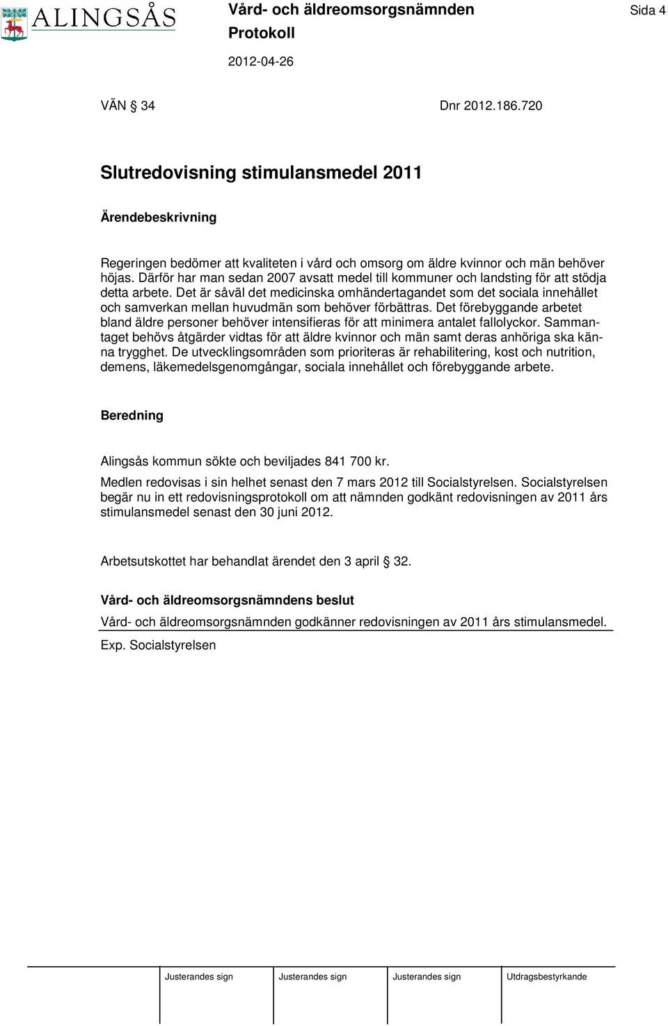 Därför har man sedan 2007 avsatt medel till kommuner och landsting för att stödja detta arbete.