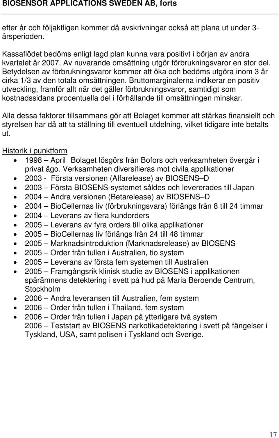 Betydelsen av förbrukningsvaror kommer att öka och bedöms utgöra inom 3 år cirka 1/3 av den totala omsättningen.