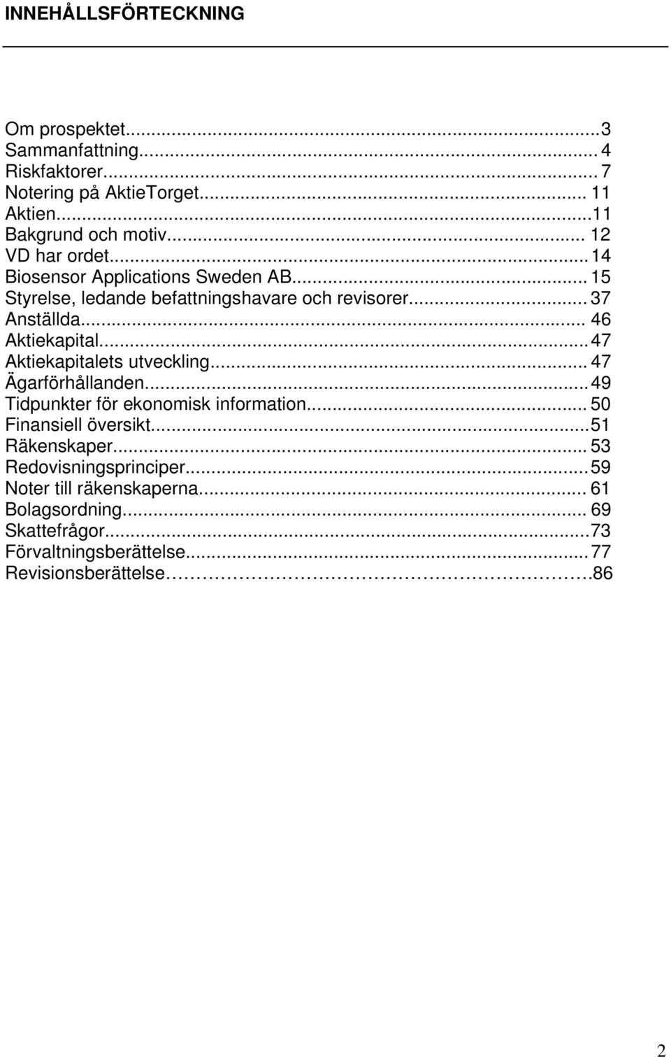 .. 47 Aktiekapitalets utveckling... 47 Ägarförhållanden... 49 Tidpunkter för ekonomisk information... 50 Finansiell översikt... 51 Räkenskaper.