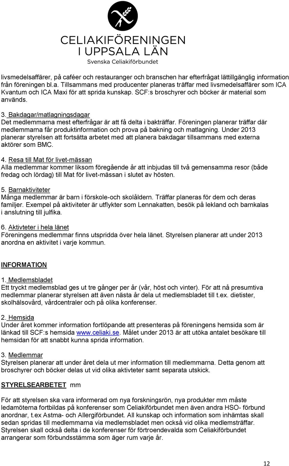 Föreningen planerar träffar där medlemmarna får produktinformation och prova på bakning och matlagning.