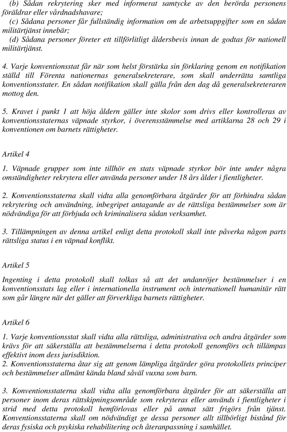 Varje konventionsstat får när som helst förstärka sin förklaring genom en notifikation ställd till Förenta nationernas generalsekreterare, som skall underrätta samtliga konventionsstater.