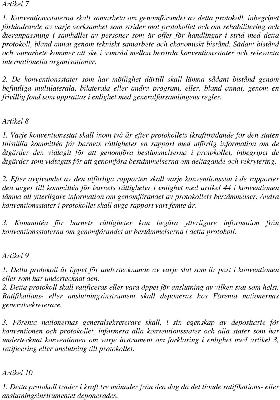 av personer som är offer för handlingar i strid med detta protokoll, bland annat genom tekniskt samarbete och ekonomiskt bistånd.