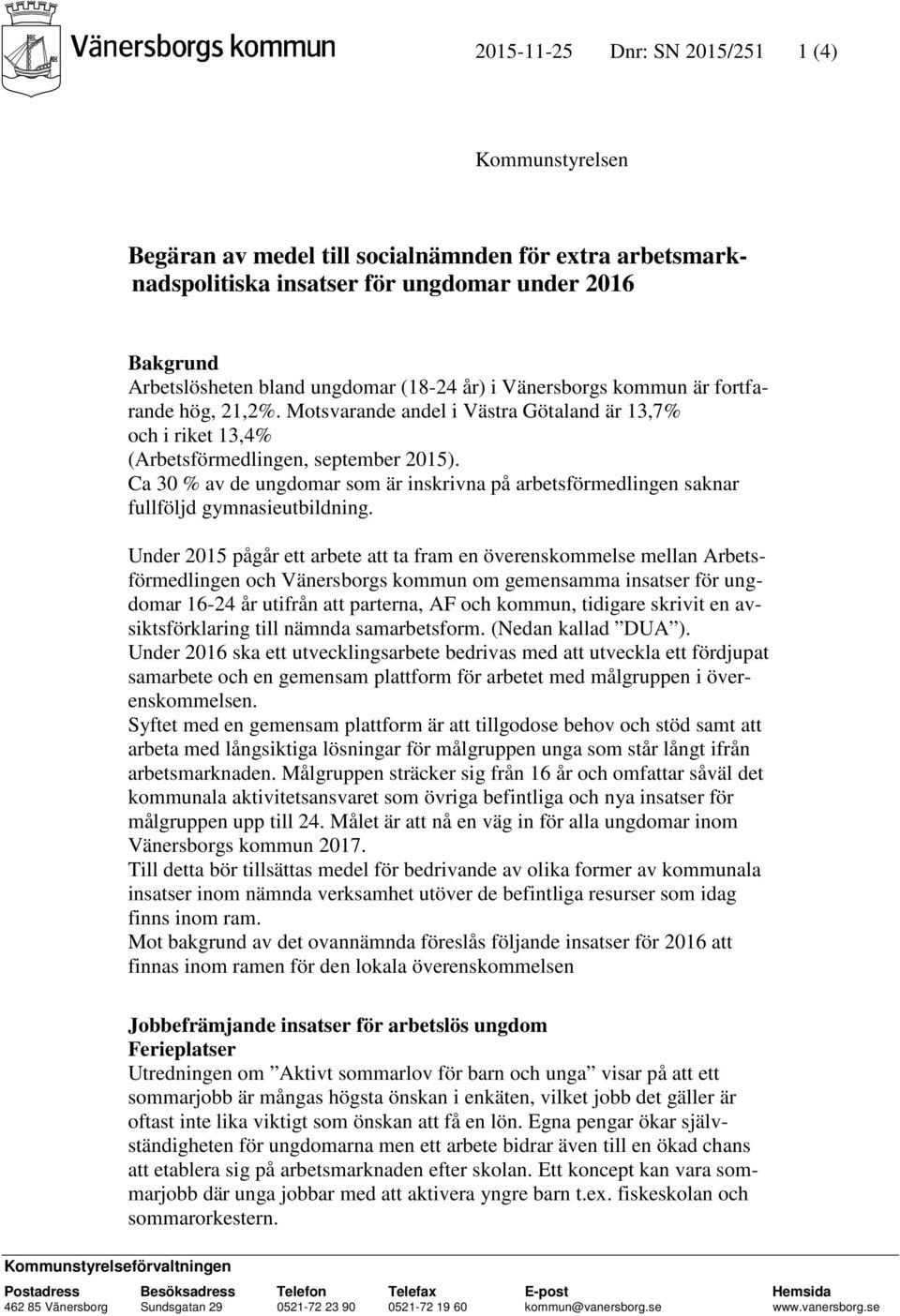 Ca 30 % av de ungdomar som är inskrivna på arbetsförmedlingen saknar fullföljd gymnasieutbildning.