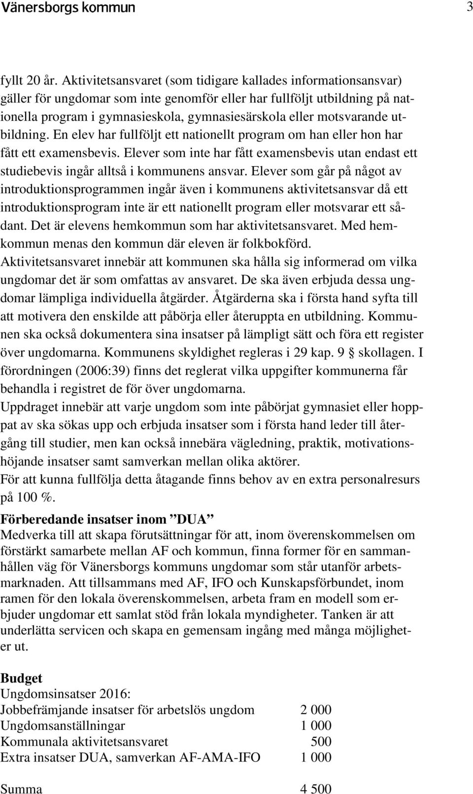 motsvarande utbildning. En elev har fullföljt ett nationellt program om han eller hon har fått ett examensbevis.