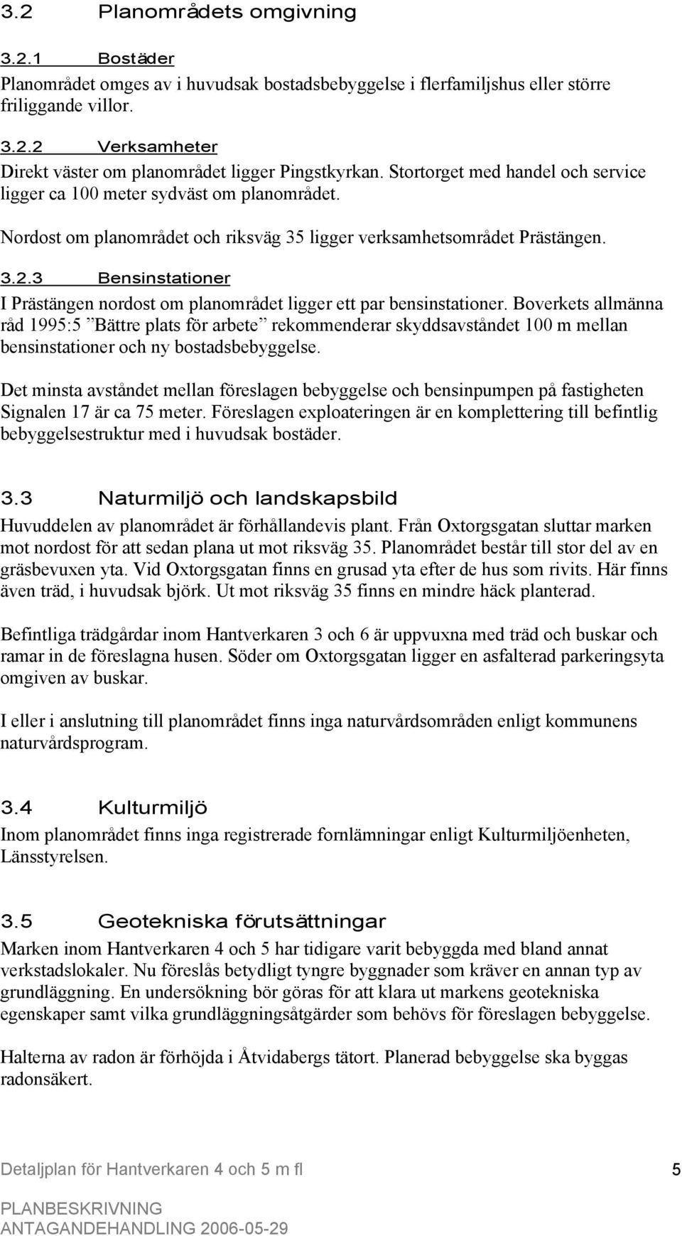 3 Bensinstationer I Prästängen nordost om planområdet ligger ett par bensinstationer.