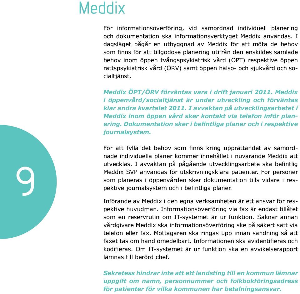 rättspsyki atrisk vård (ÖRV) samt öppen hälso- och sjukvård och socialtjänst. Meddix ÖPT/ÖRV förväntas vara i drift januari 2011.
