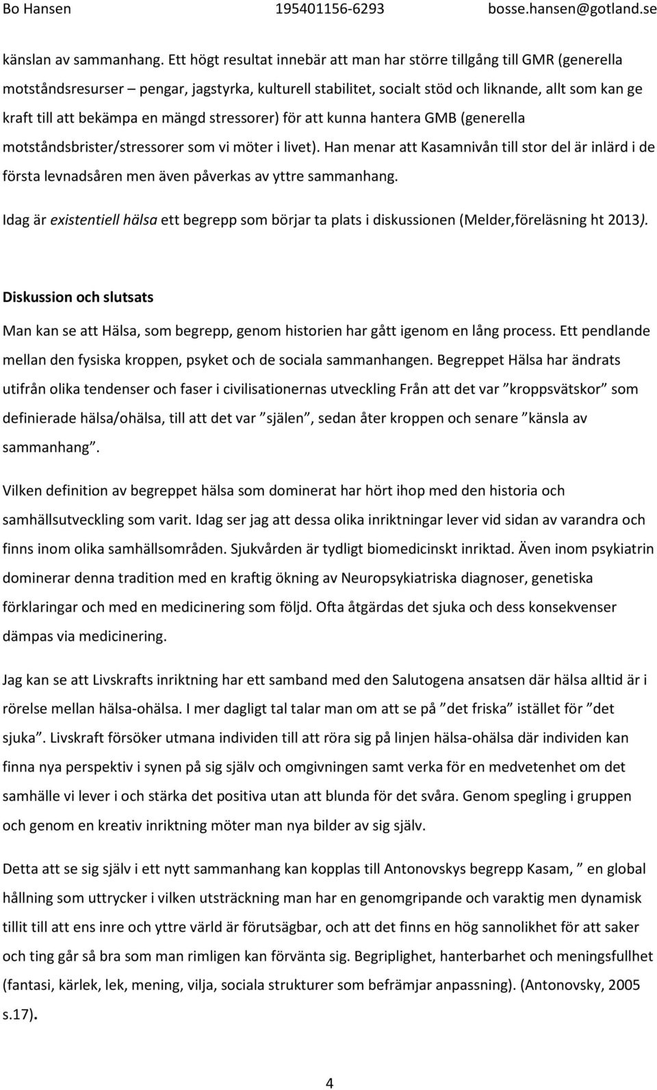 en mängd stressorer) för att kunna hantera GMB (generella motståndsbrister/stressorer som vi möter i livet).