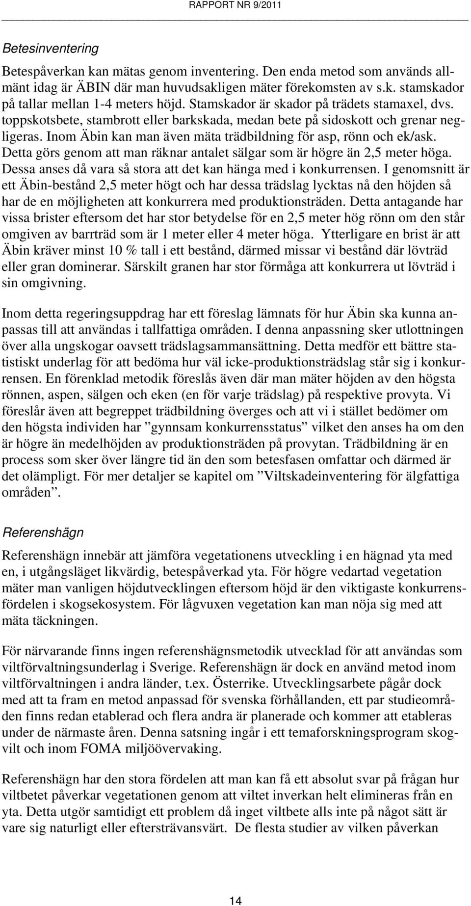 Detta görs genom att man räknar antalet sälgar som är högre än 2,5 meter höga. Dessa anses då vara så stora att det kan hänga med konkurrensen.