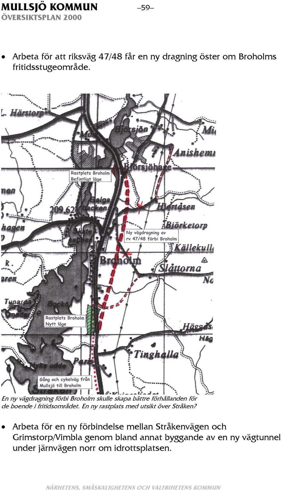 En ny vägdragning förbi Broholm skulle skapa bättre förhållanden för de boende i fritidsområdet.