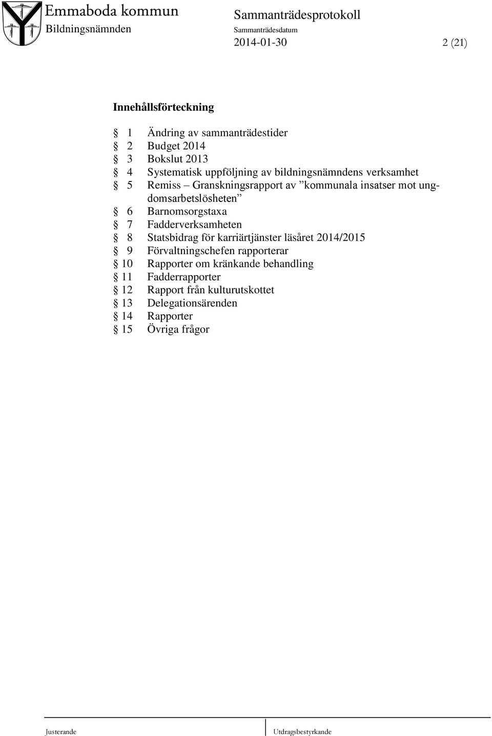 Fadderverksamheten 8 Statsbidrag för karriärtjänster läsåret 2014/2015 9 Förvaltningschefen rapporterar 10 Rapporter om