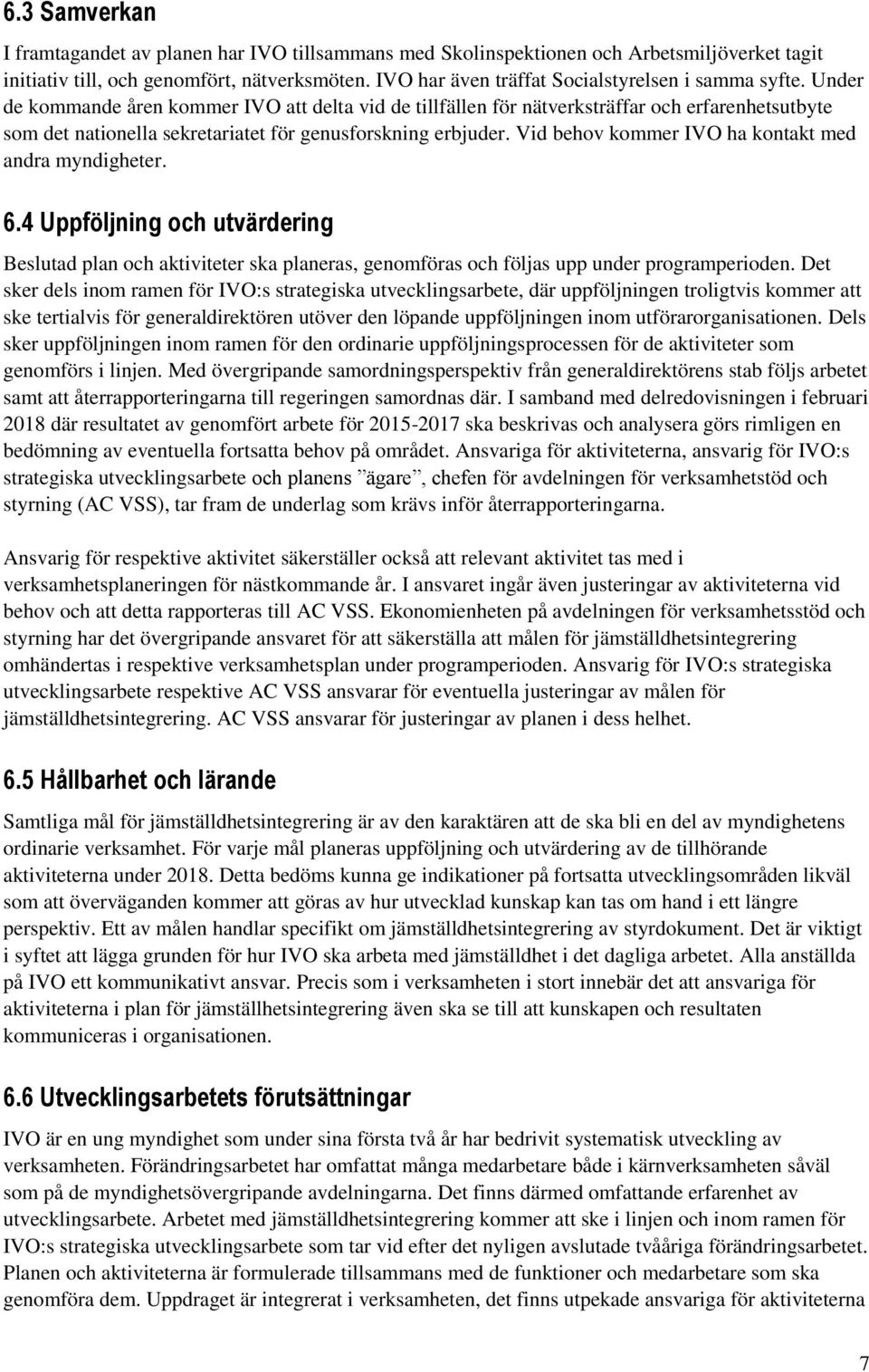 Under de kommande åren kommer IVO att delta vid de tillfällen för nätverksträffar och erfarenhetsutbyte som det nationella sekretariatet för genusforskning erbjuder.