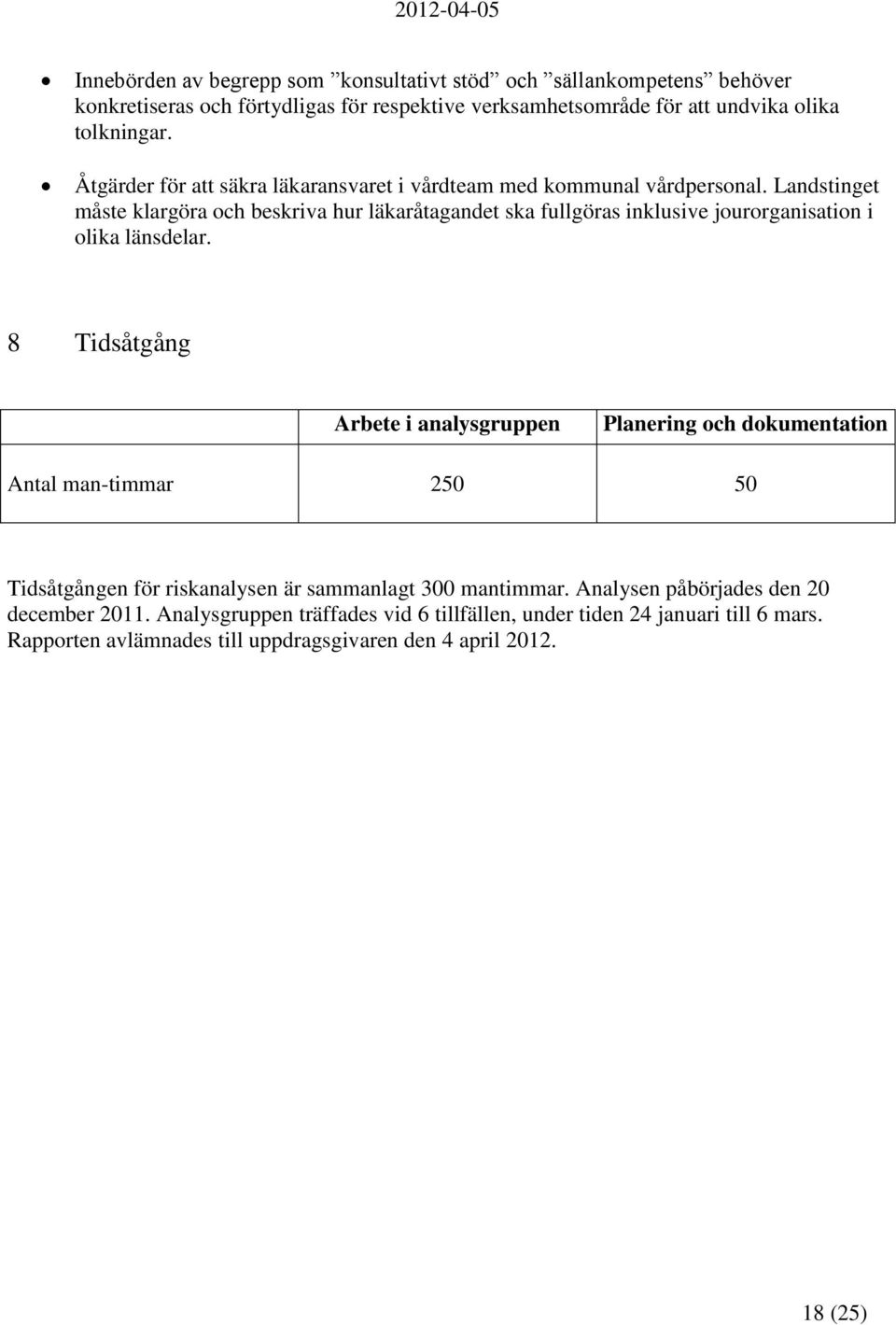 Landstinget måste klargöra och beskriva hur läkaråtagandet ska fullgöras inklusive jourorganisation i olika länsdelar.