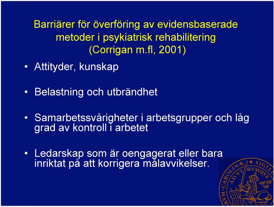 fl, 2001) Attityder, kunskap Belastning och utbrändhet