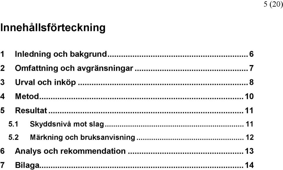 .. 8 4 Metod... 10 5 Resultat... 11 5.