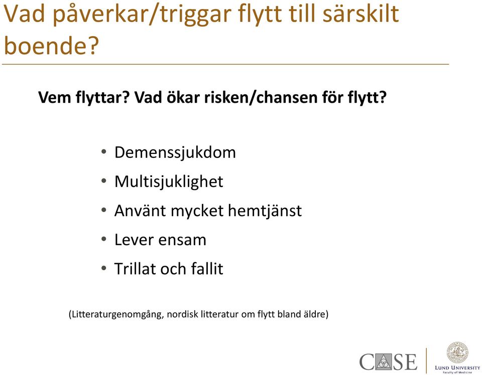 Demenssjukdom Multisjuklighet Använt mycket hemtjänst Lever