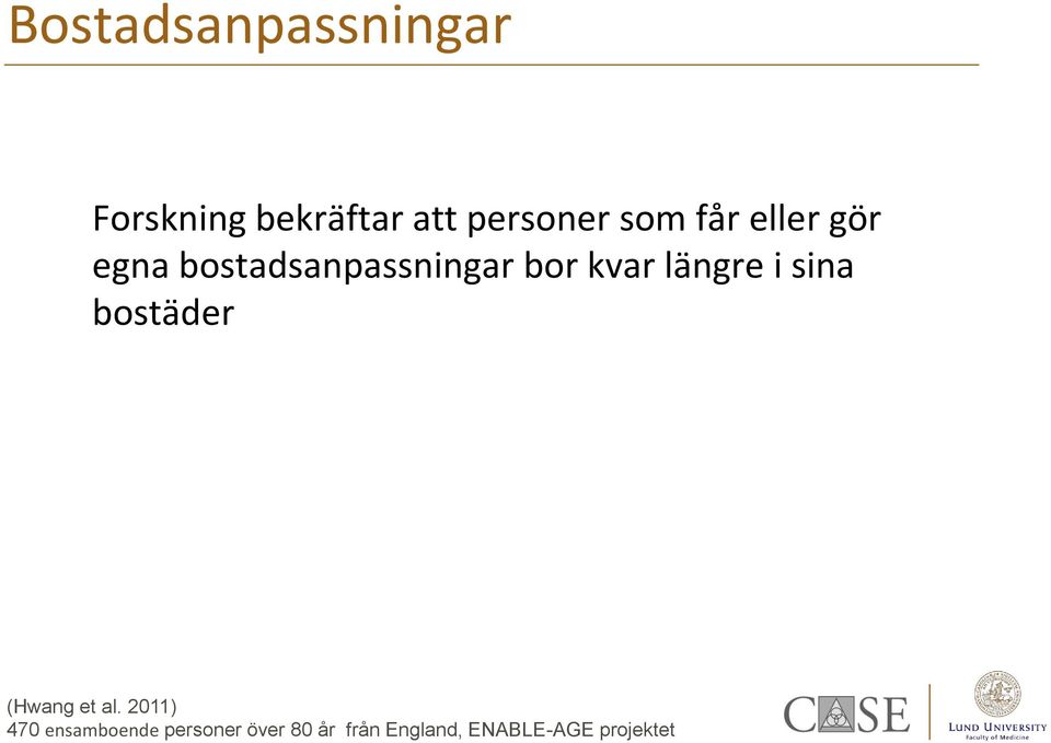 längre i sina bostäder (Hwang et al.