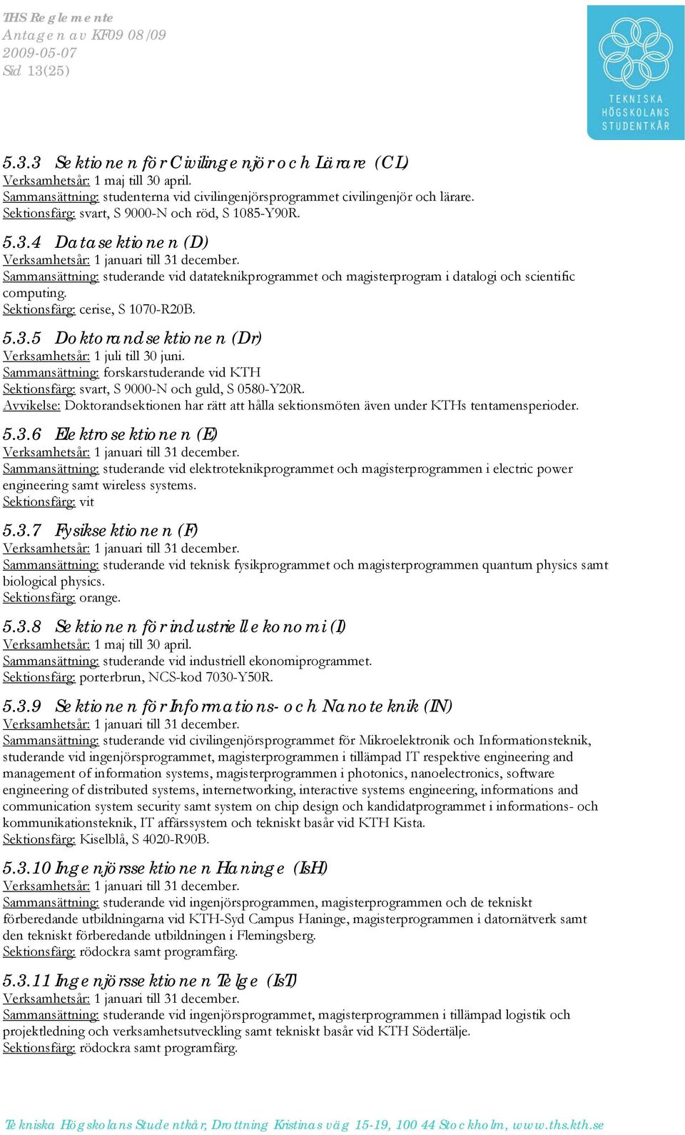 Sammansättning: studerande vid datateknikprogrammet och magisterprogram i datalogi och scientific computing. Sektionsfärg: cerise, S 1070-R20B. 5.3.