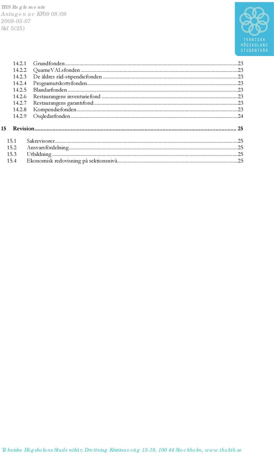 .. 23 14.2.8 Kompendiefonden... 23 14.2.9 Osqledarfonden... 24 15 Revision... 25 15.1 Sakrevisorer... 25 15.2 Ansvarsfördelning.