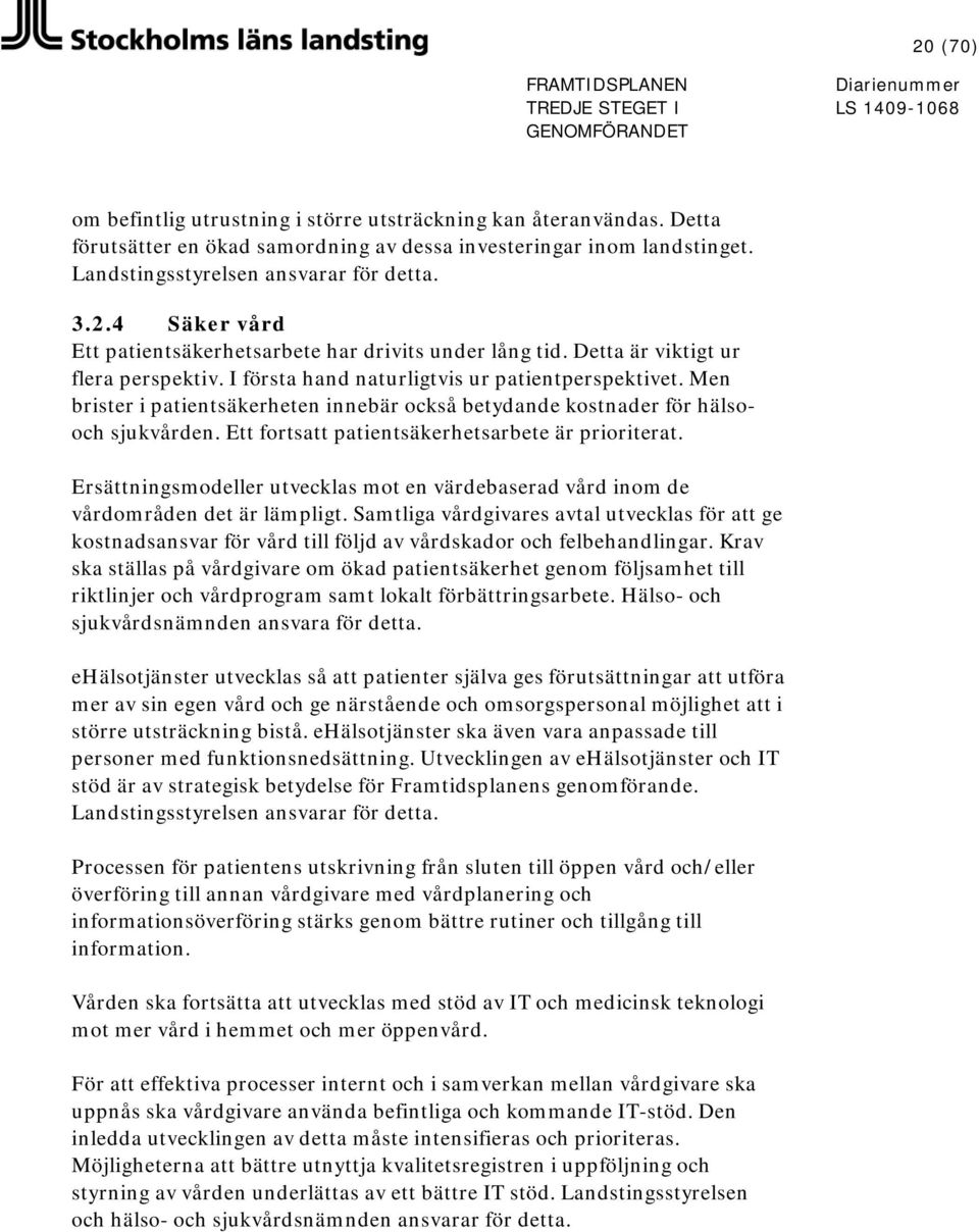 Ett fortsatt patientsäkerhetsarbete är prioriterat. Ersättningsmodeller utvecklas mot en värdebaserad vård inom de vårdområden det är lämpligt.