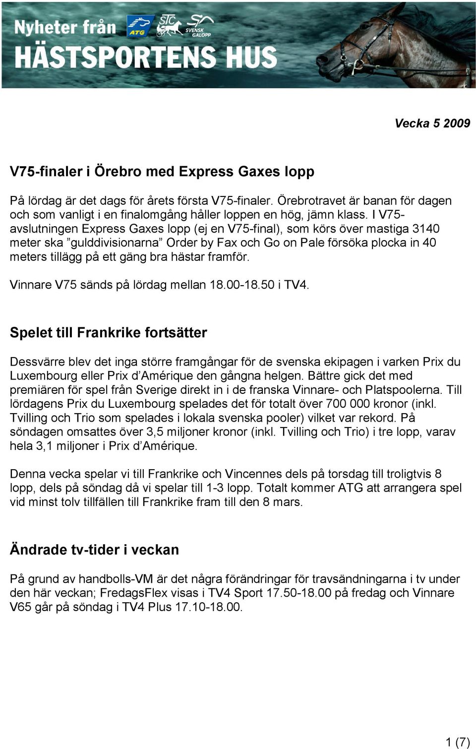 I V75- avslutningen Express Gaxes lopp (ej en V75-final), som körs över mastiga 3140 meter ska gulddivisionarna Order by Fax och Go on Pale försöka plocka in 40 meters tillägg på ett gäng bra hästar