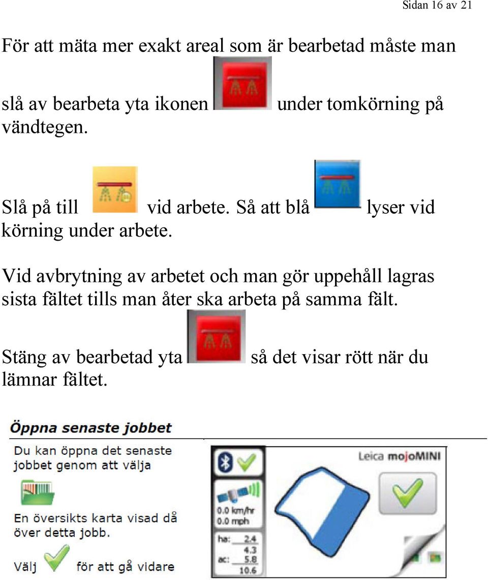 Så att blå lyser vid körning under arbete.