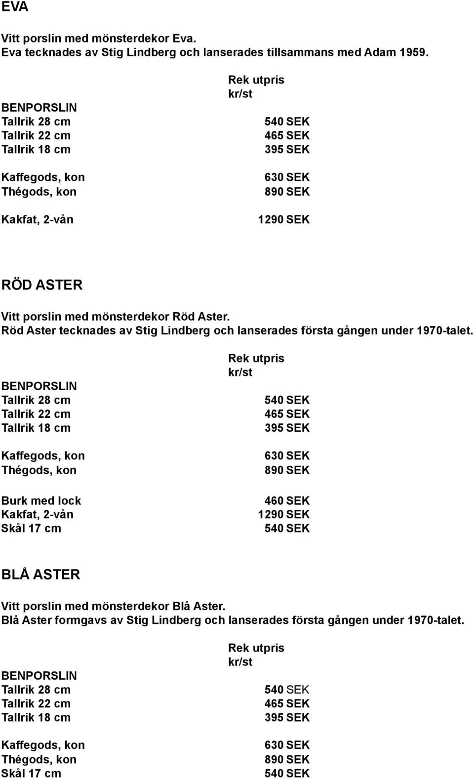 Röd Aster tecknades av Stig Lindberg och lanserades första gången under 1970-talet.