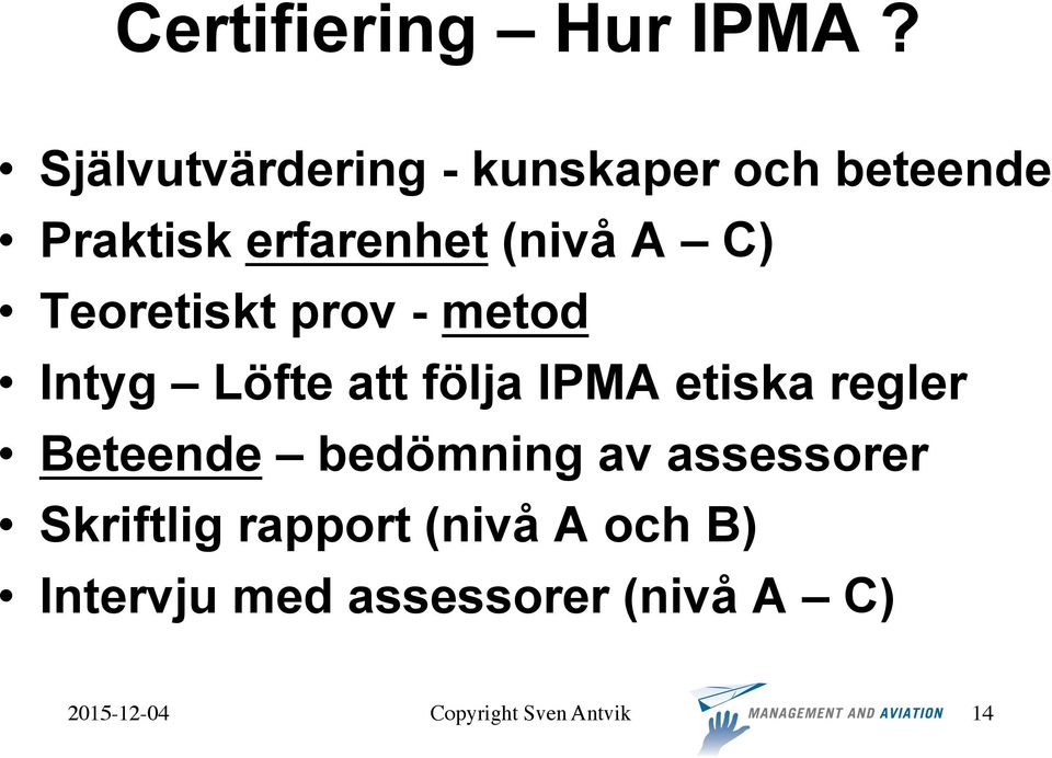 (nivå A C) Teoretiskt prov - metod Intyg Löfte att följa IPMA