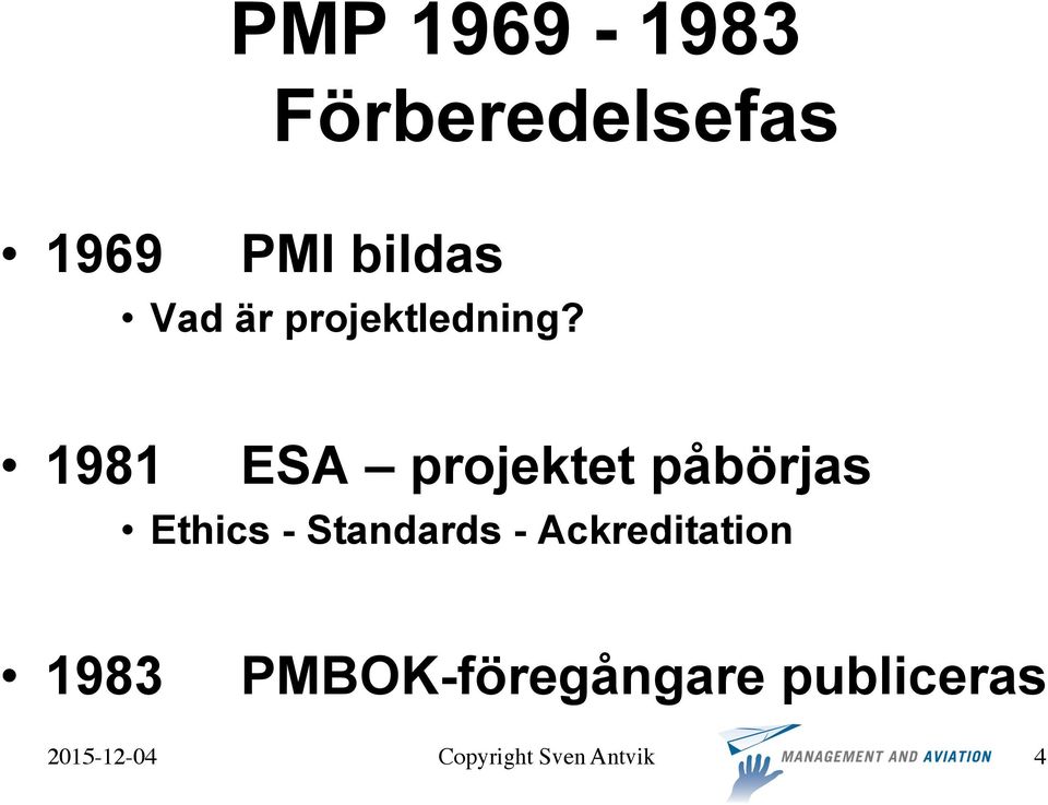1981 ESA projektet påbörjas Ethics -
