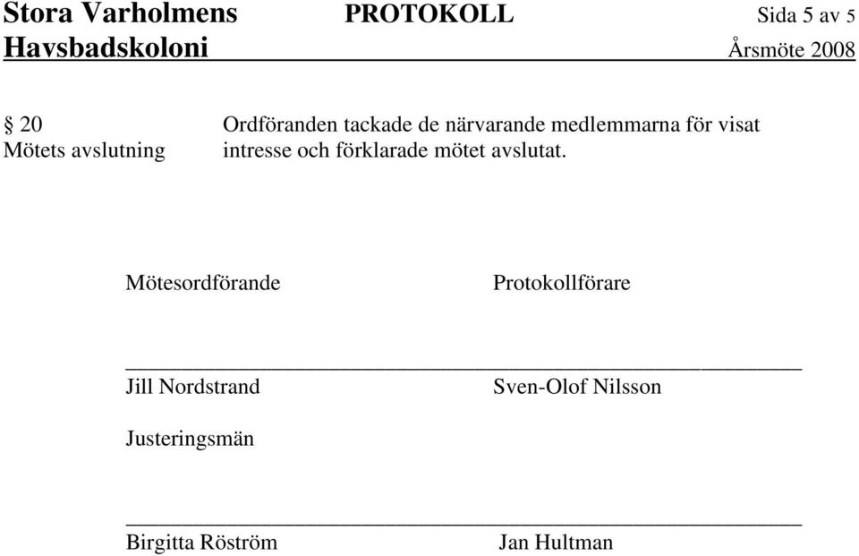 och förklarade mötet avslutat.