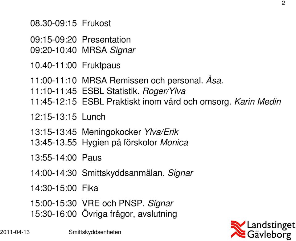 Roger/Ylva 11:45-12:15 ESBL Praktiskt inom vård och omsorg.