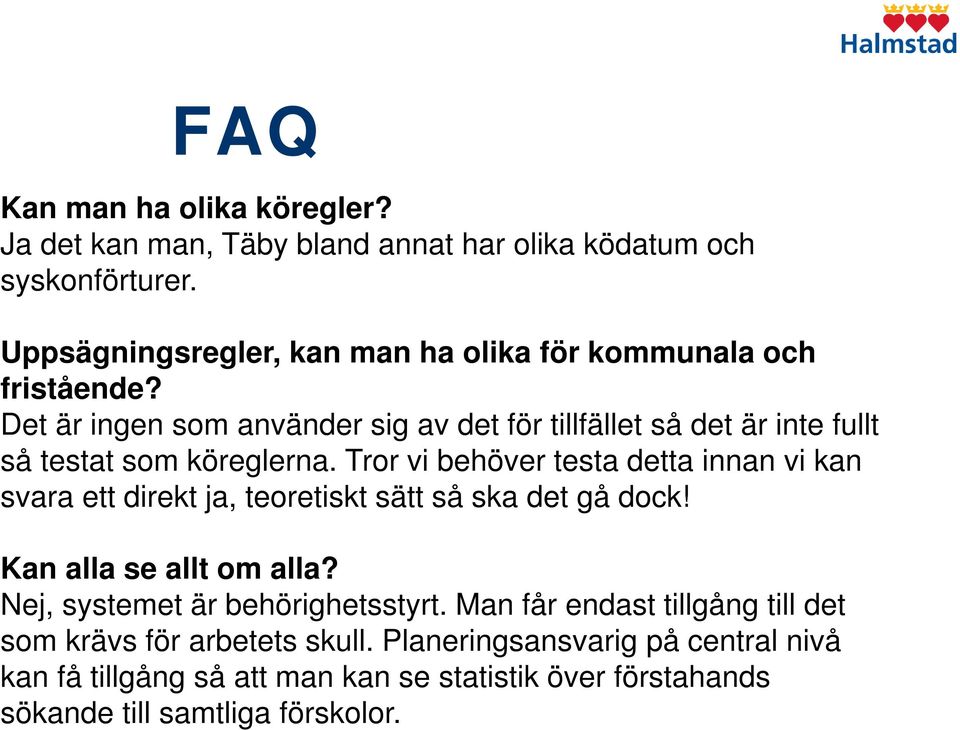 Det är ingen som använder sig av det för tillfället så det är inte fullt så testat som köreglerna.