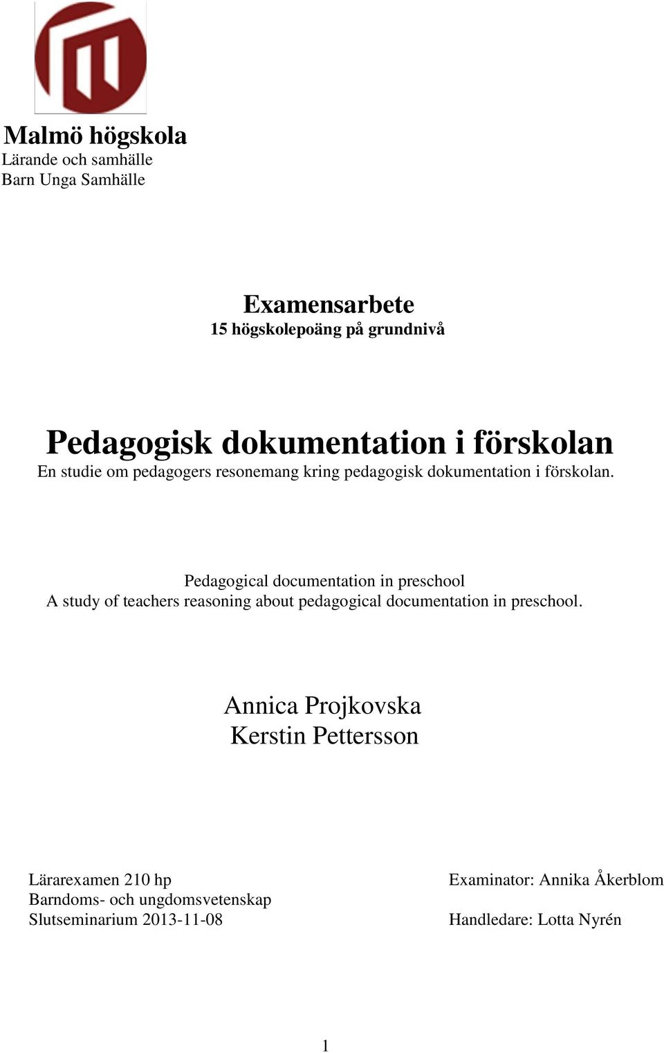 Pedagogical documentation in preschool A study of teachers reasoning about pedagogical documentation in preschool.