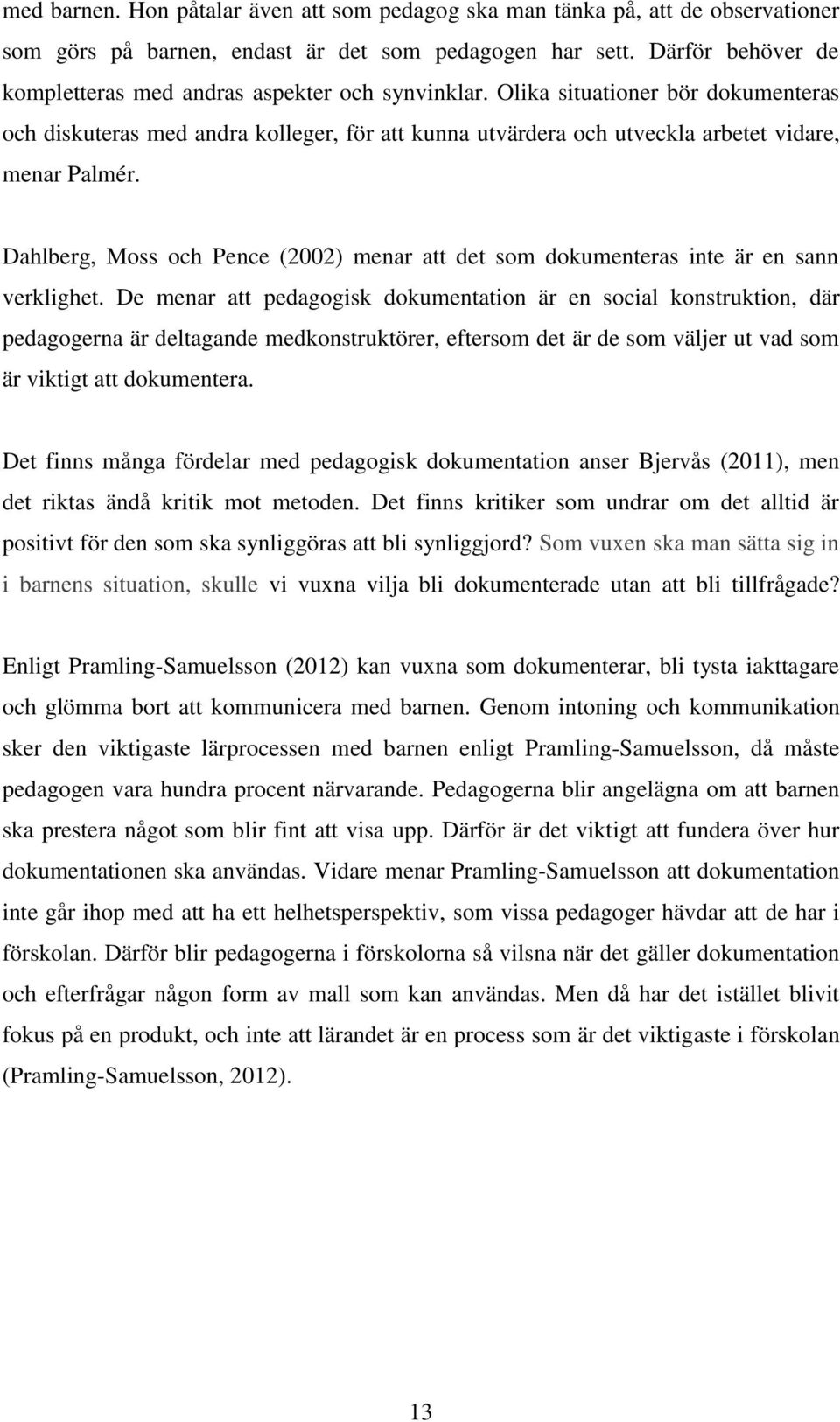 Olika situationer bör dokumenteras och diskuteras med andra kolleger, för att kunna utvärdera och utveckla arbetet vidare, menar Palmér.